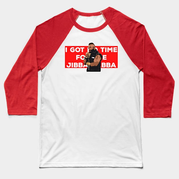 Mr T - I Got No Time for the Jibba Jabba Baseball T-Shirt by woodsman